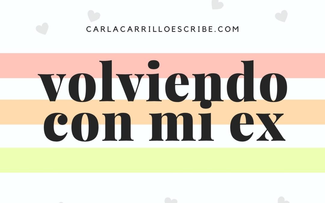 Volviendo con mi ex